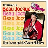 Jocque, Beau (Beau Jocque) and the Zydeco Hi-Rollers (Beau Jocque and the Zydeco - My Name Is Beau Jocque