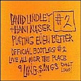 Lindley, David (David Lindley) & Hani Naser - Official Bootleg Vol.2: Playing Even Better