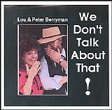 Berryman, Lou and Peter (Lou and Peter Berryman) - We Don't Talk About That