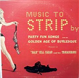 Hagan, "Bald" Bill ("Bald" Bill Hagan) and his Trocaderons ("Bald" Bill Hagan an - Music To Strip By-Party Fun Songs From The Golgen Age Of Burlesque