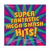 Various artists - Super Fantastic Mega Smash Hits!