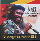 Katt & the Revolutionary Dream Band - Live At Reggae On The River 2002