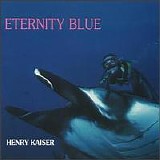Kaiser, Henry (Henry Kaiser) - Eternity Blue