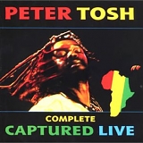 Tosh, Peter (Peter Tosh) - Complete Captured Live
