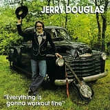 Douglas, Jerry (Jerry Douglas) - Everything Is Gonna Work Out Fine