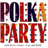 Brave Combo - Polka Party with Brave Combo Live and Wild!