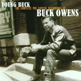 Owens, Buck (Buck Owens) - Young Buck (The Complete Pre-Capitol Recordings)