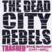 Dead City Rebels, The - Trashed (Rare & Unreleased 1997-2001)