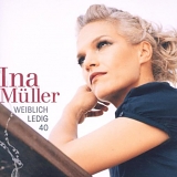 Ina MÃ¼ller - Weiblich. Ledig. 40. (Live Edition)