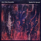 Alex Cline Ensemble - Sparks Fly Upward