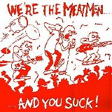 The Meatmen - We're The Meatmen...And You Suck!