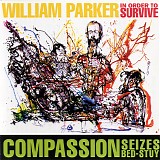 William Parker In Order To Survive - Compassion Seizes Bed-Stuy