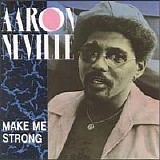 Aaron Neville - Make Me Strong