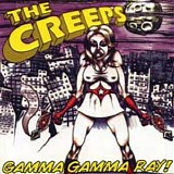 Creeps, The - Gamma Gamma Ray