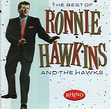 Ronnie Hawkins & Hawks, The - The Best Of Ronnie Hawkins And The Hawks