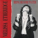 Melissa Etheridge - Bring Me Some Water 7"