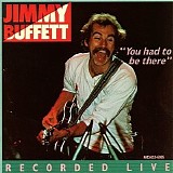 Jimmy Buffett - You Had to Be There CD 1