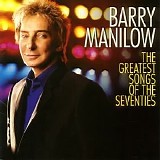 Barry Manilow - The Greatest Songs of the Seventies