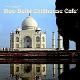 Various artists - New Delhi Chillhouse Cafe