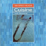 Severed Heads - Cuisine (with Piscatorial)