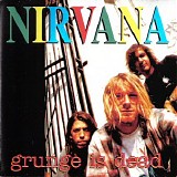 Nirvana - Grunge Is Dead