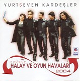Yurtseven Kardesler - Halay Ve Oyun Havalari 2004