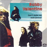 Robby Valentine - Don't Make Me Wait Forever