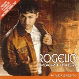 Rogelio MartÃ­nez - Mi Vida Eres TÃº