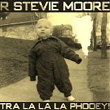 R. Stevie Moore - Tra La La La Phooey!