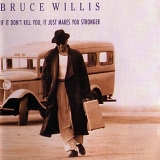 Bruce Willis - If It Don't Kill You