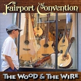 Fairport Convention - The Wood And The Wire