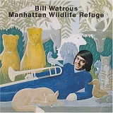 Bill Watrous - The Manhattan Wildlife Refuge