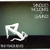 Tangled Thoughts Of Leaving - Tiny Fragments