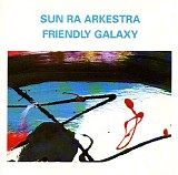 Sun Ra Arkestra - Friendly Galaxy