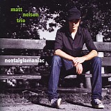 Matt Nelson Trio - Nostalgiamaniac