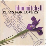 Blue Mitchell - Plays for Lovers