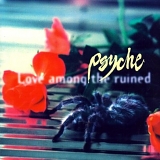 Psyche - Love Among The Ruined
