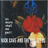 Nick Cave and the Bad Seeds - No More Shall We Part (2011 Remaster)