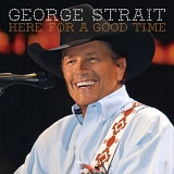 Strait, George (George Strait) - Here For A Good Time