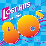 Various artists - Lost Hits Of The 80's (All Original Artists & Versions)