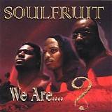 Soulfruit - We Are....