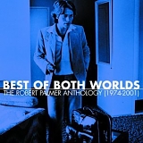 Robert Palmer - Best of Both Worlds: Anthology 1974-2001