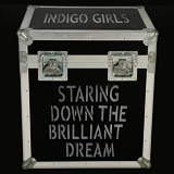 Indigo Girls - Staring Down the Brilliant Dream (Live Recordings from 2006-2009)