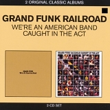 Grand Funk Railroad - Caught In The Act / We'Re An American Band