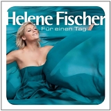 Helene Fischer - FÃ¼r einen Tag