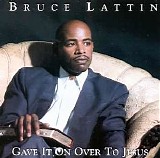 Bruce Lattin - Gave It on Over to Jesus