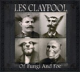 Les Claypool - Of Fungi And Foe