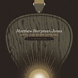 Perryman Jones, Matthew - Until The Dawn Appears