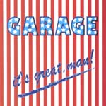 Garage - It's Great, Man !
