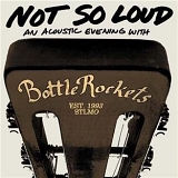 The Bottle Rockets - Not So Loud: An Acoustic Evening